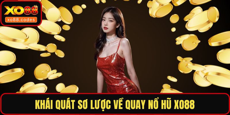 Khái quát sơ lược về quay nổ hũ XO88