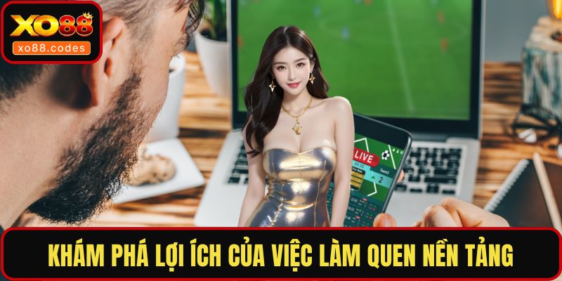 Khám phá lợi ích của việc làm quen nền tảng