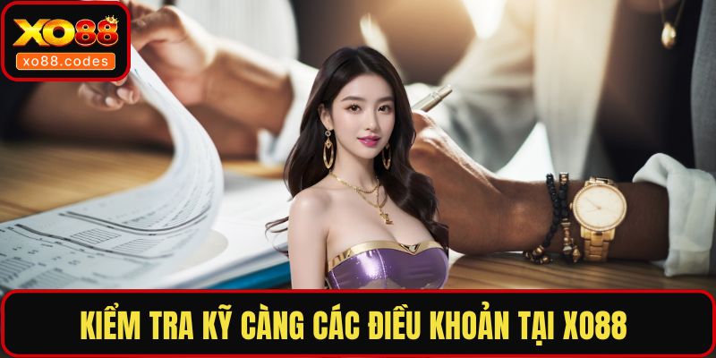 Kiểm tra kỹ càng các điều khoản tại XO88 