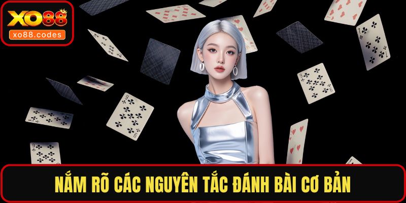 Nắm rõ các nguyên tắc đánh bài cơ bản