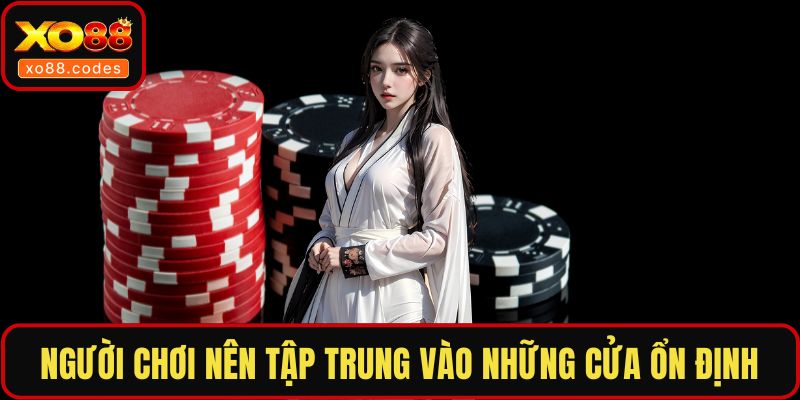 Người chơi nên tập trung vào những cửa ổn định