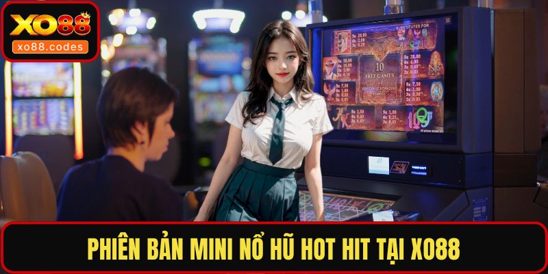 Phiên bản mini nổ hũ hot hit tại XO88