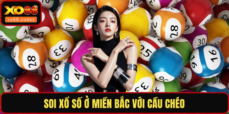 Soi xổ số ở miền Bắc với cầu chéo