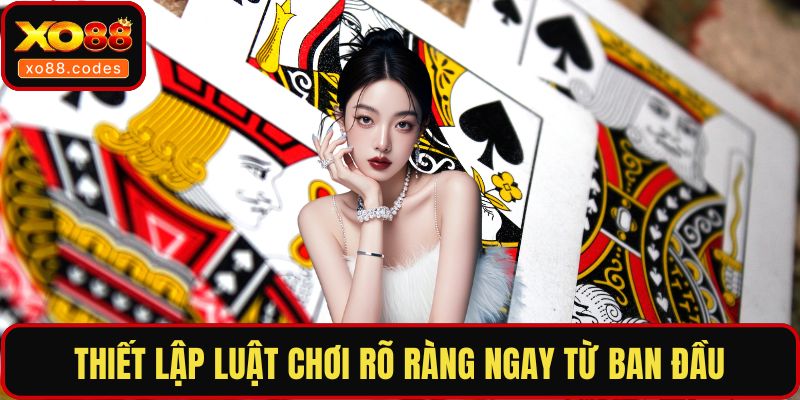 Thiết lập luật chơi rõ ràng ngay từ ban đầu